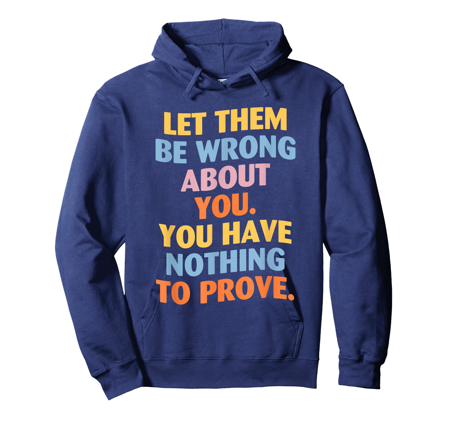 Let Them Be Wrong About You, You Have Nothing Prove. Design T-Shirt