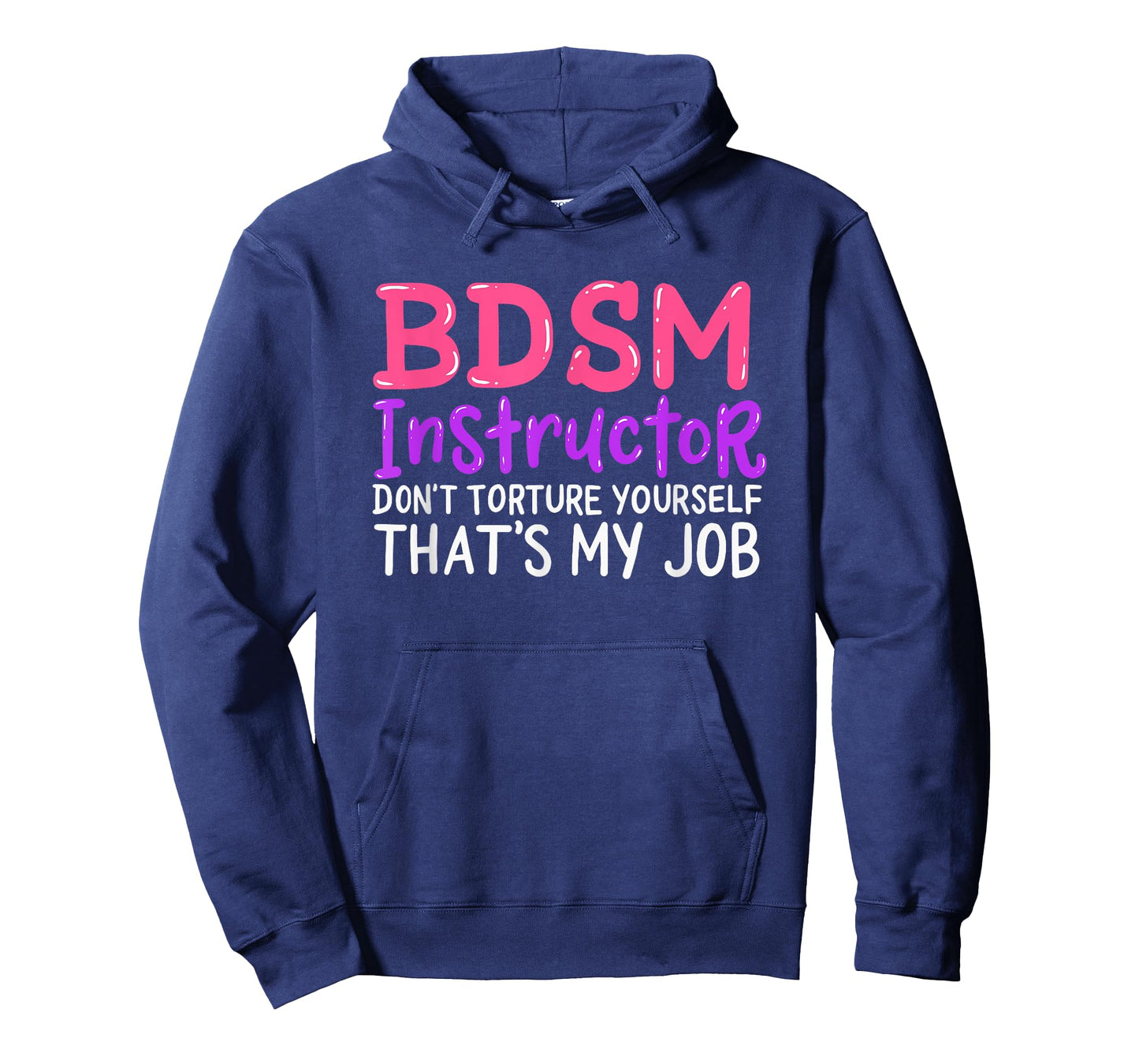 Funny BDSM Instructor Dont Torture Yourself Thats My Job T-Shirt