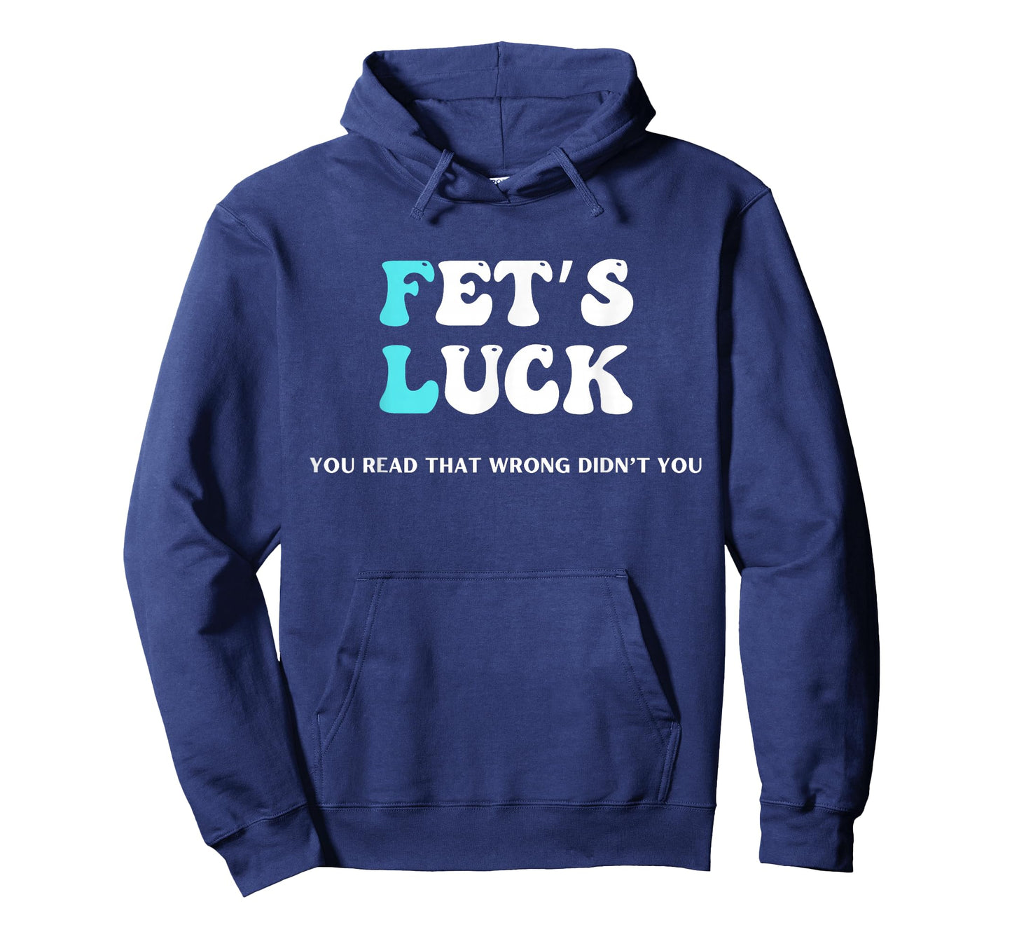 Fets Luck Funny Sarcastic Word Play For Men & Women T-Shirt