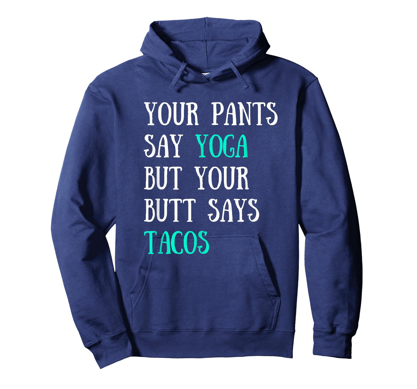 Your Pants Say Yoga But Your Butt Says Tacos T-Shirt