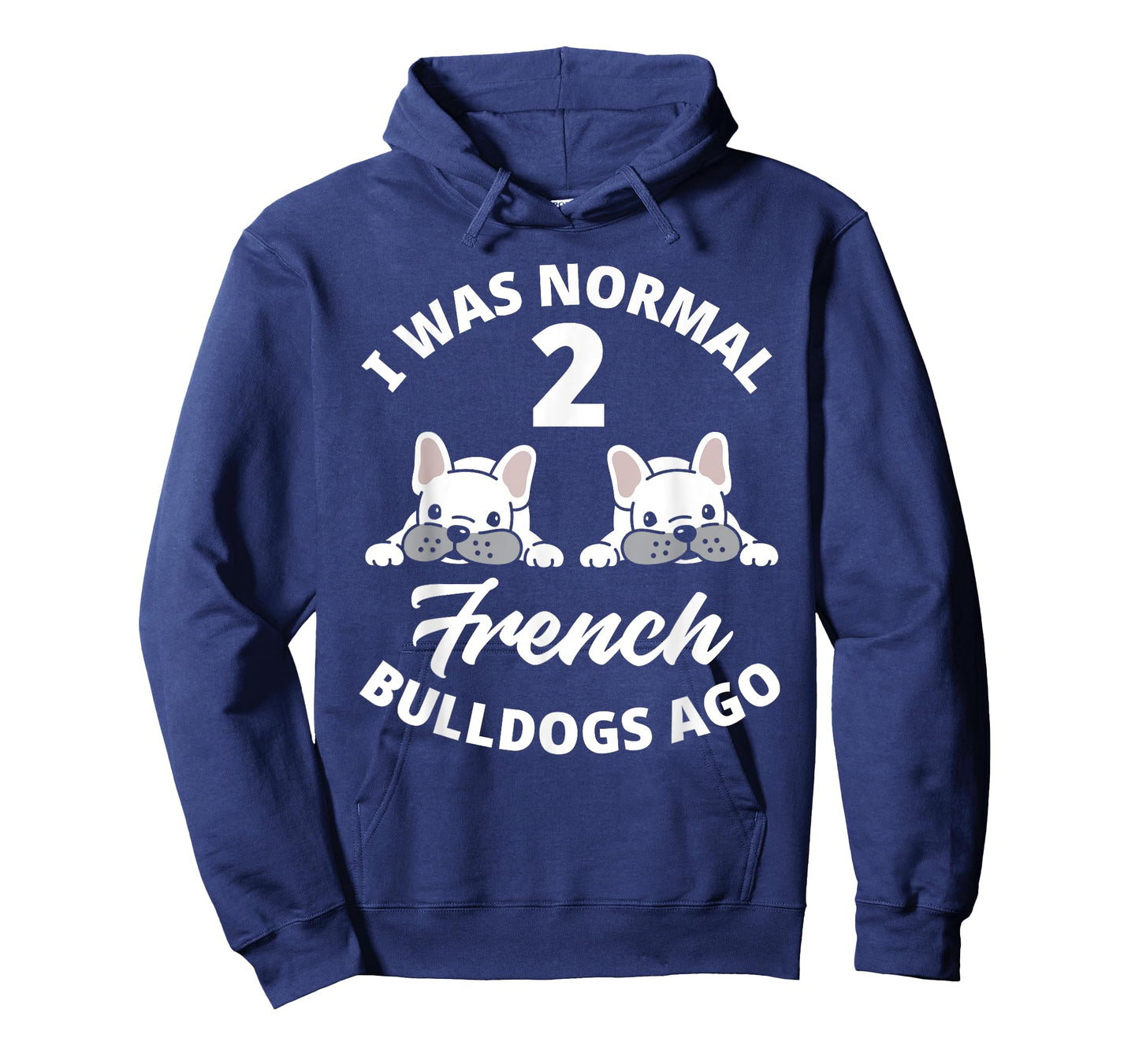 I Was Normal 2 French Bulldogs Ago Funny Frenchie Owner T-Shirt