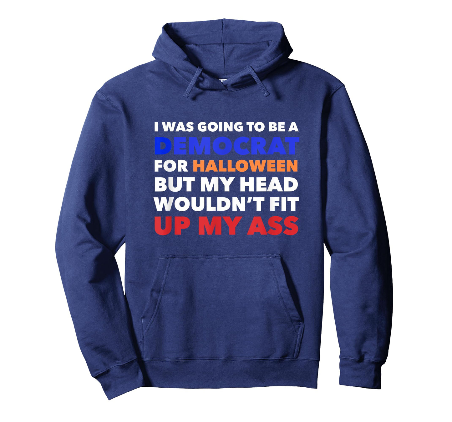 I WAS GOING TO BE A DEMOCRAT FOR HALLOWEEN Funny Head Up Ass T-Shirt