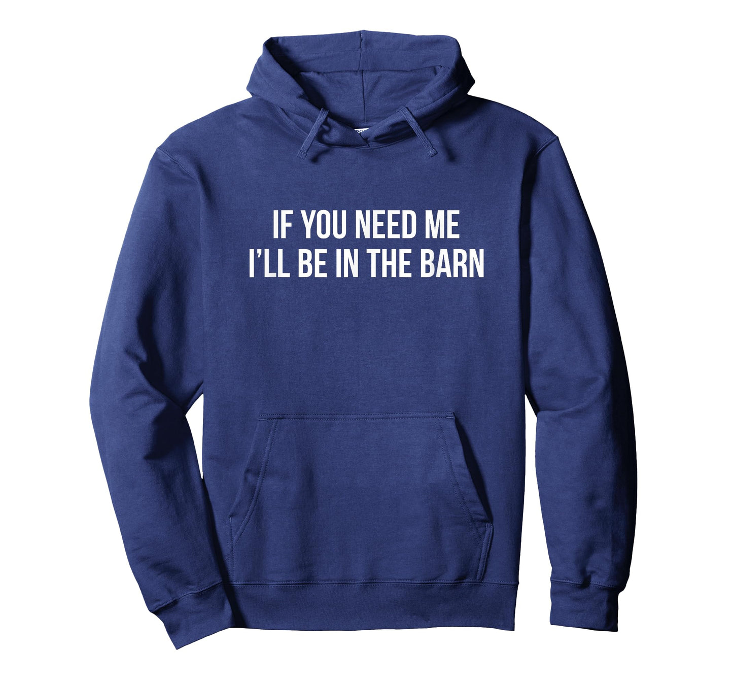 If You Need Me - I'll Be In The Barn - T-Shirt