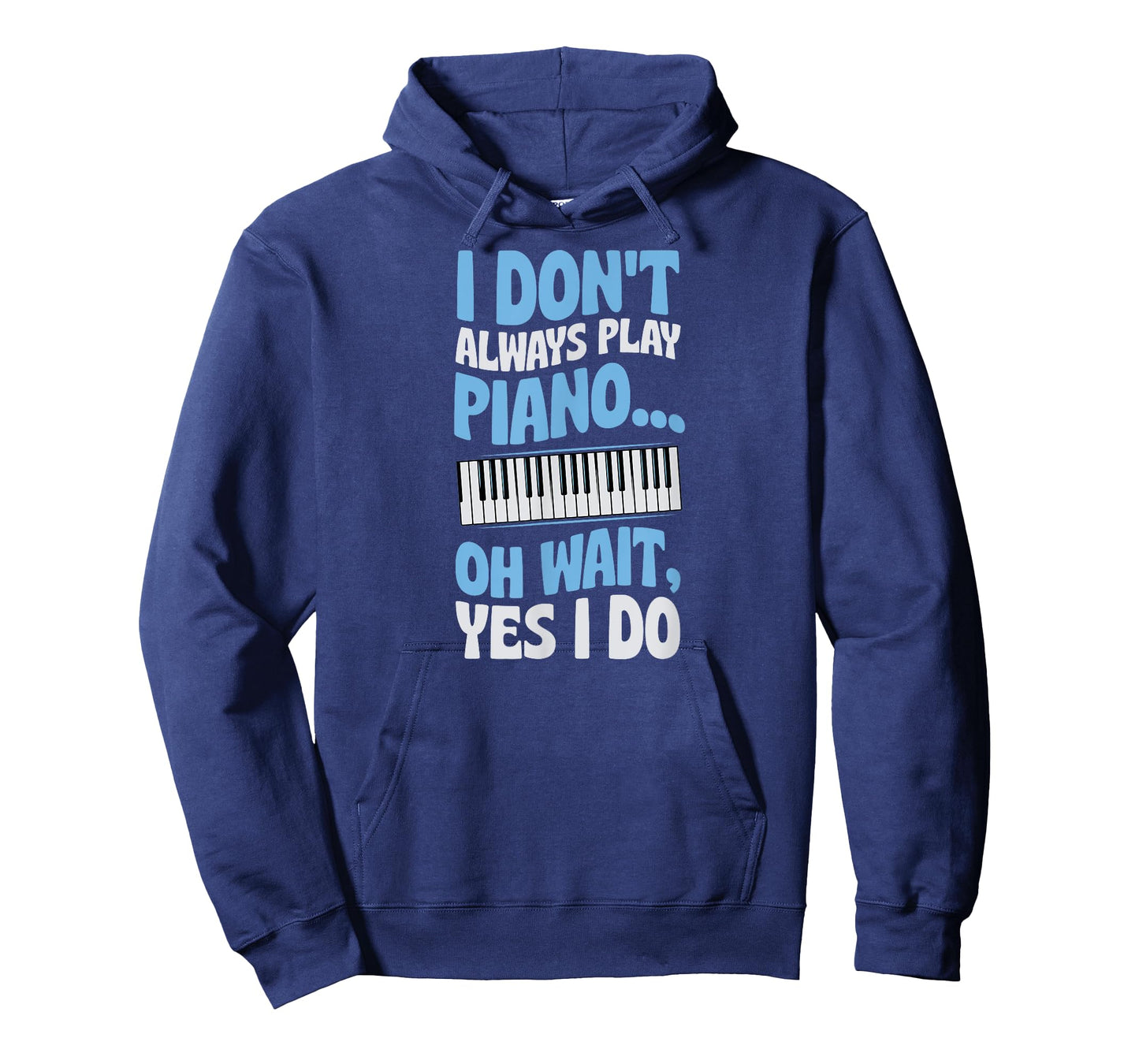 I Don't Always Play Piano Oh Wait Yes I Do T-Shirt