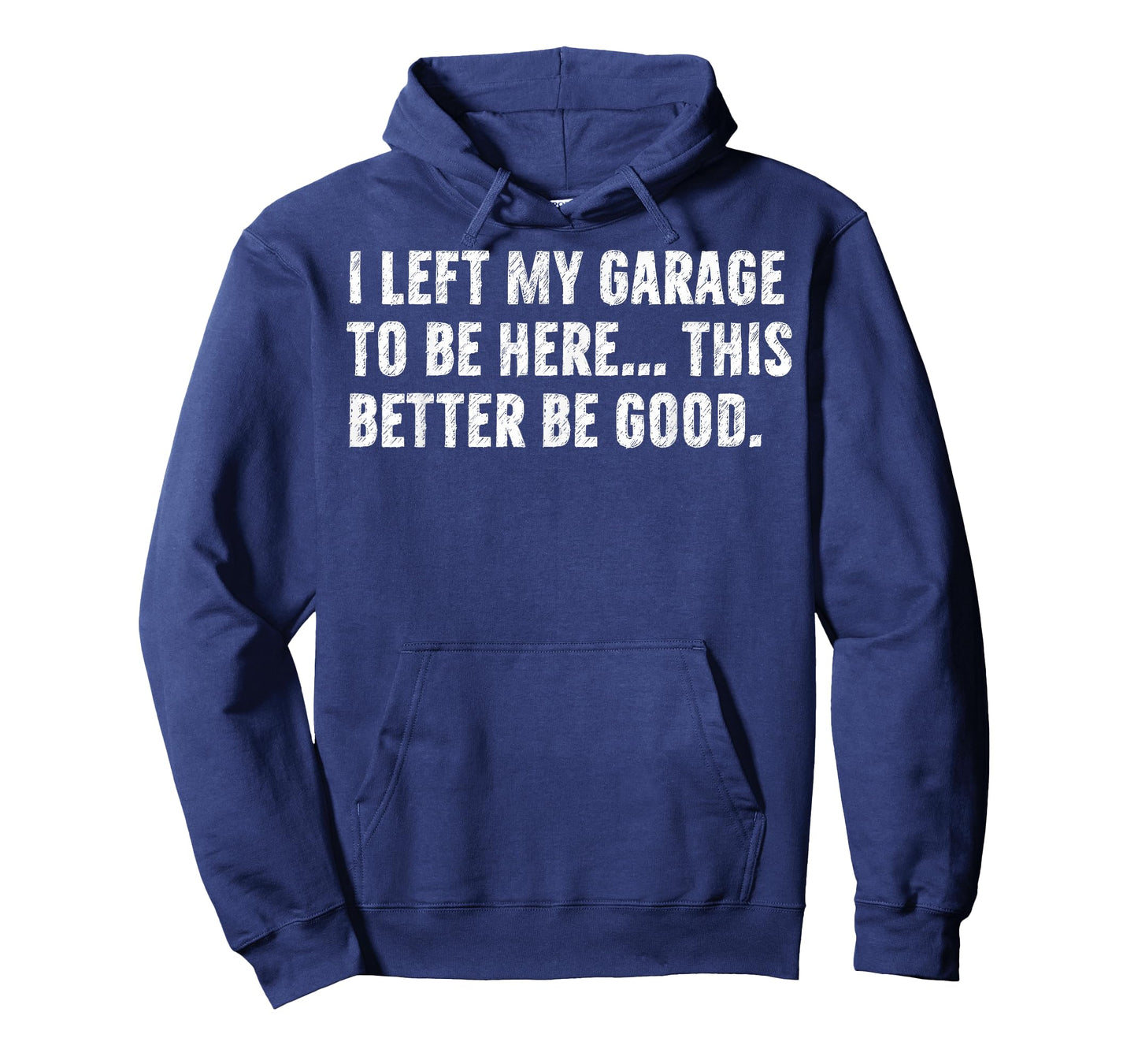I Left My Garage to Be Here This Better Be Good Car Mechanic T-Shirt