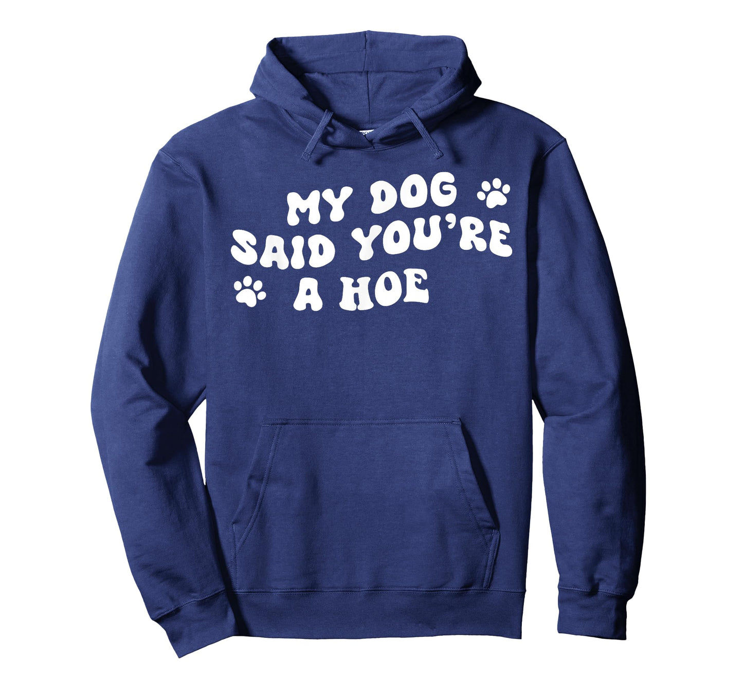 My Dog Said You're A Hoe Funny Pet Dog Lover Saying Quote T-Shirt
