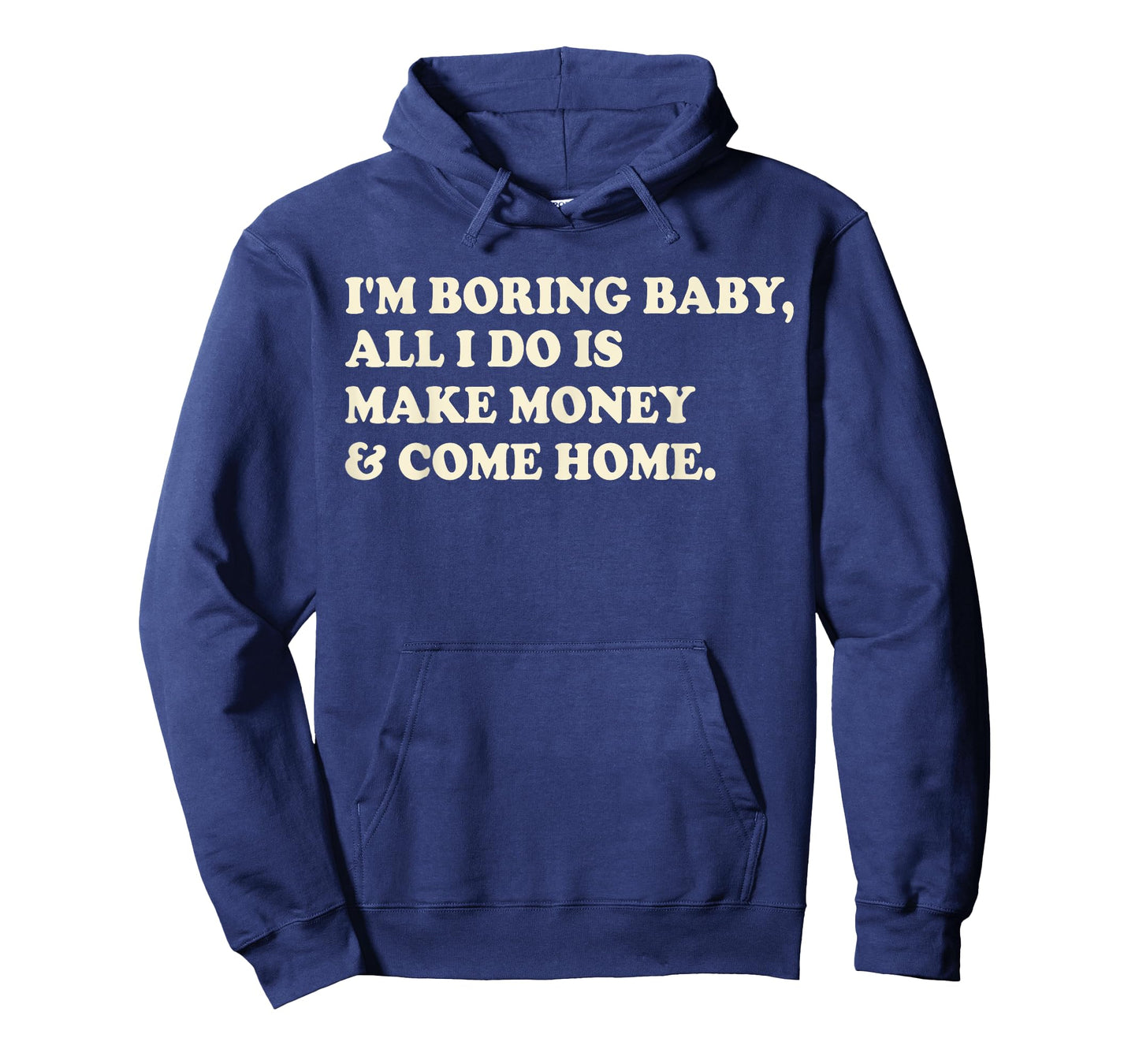 I'm Boring Baby All I Do Is Make Money And Come Home T-Shirt