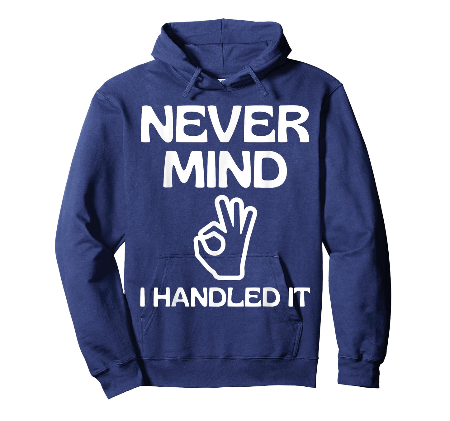 Never Mind I Handled It Funny Sarcastic Quote Humor Jokes T-Shirt