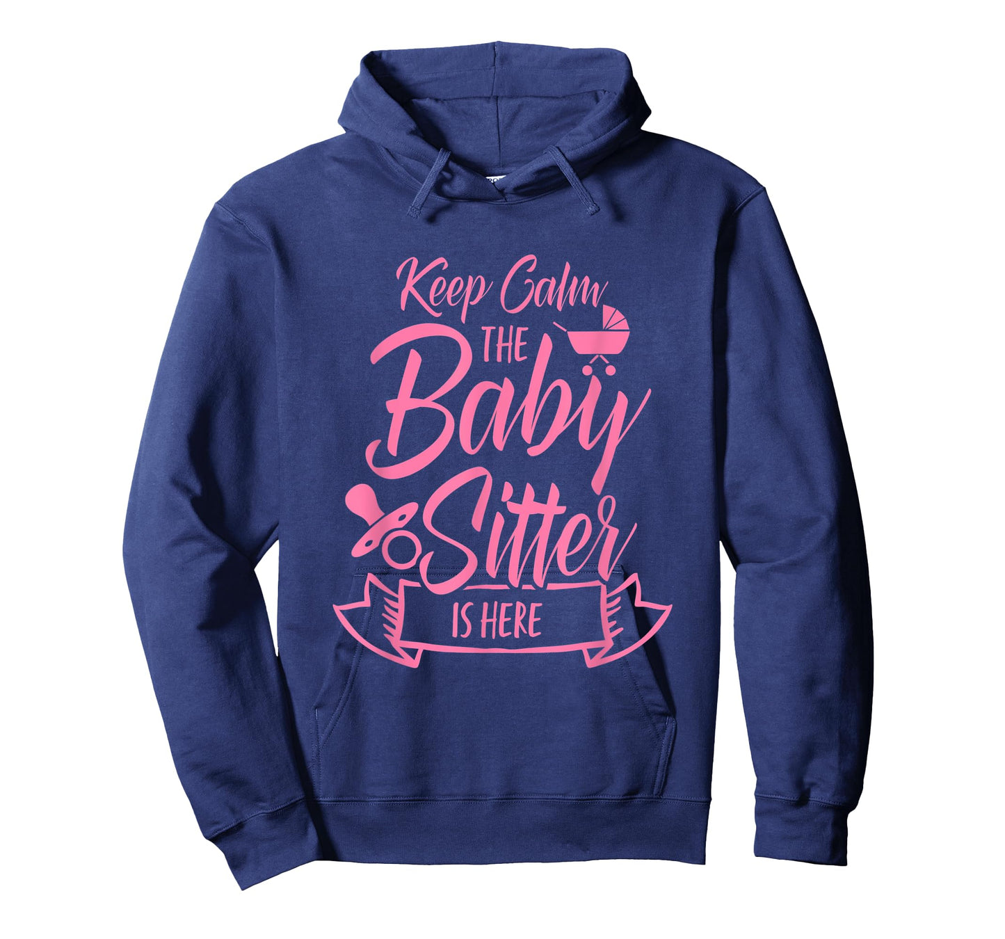 Keep Calm The Babysitter Is Here Daycare Provider Babysit T-Shirt