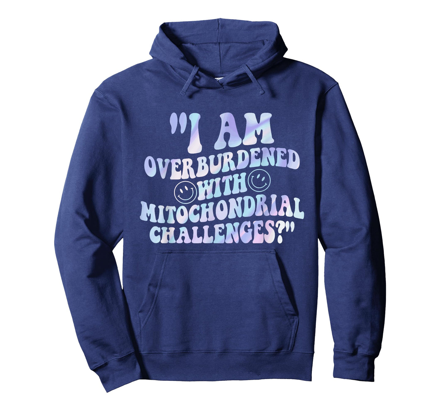 I Am Overburdened with Mitochondrial Challenges? Quote T-Shirt