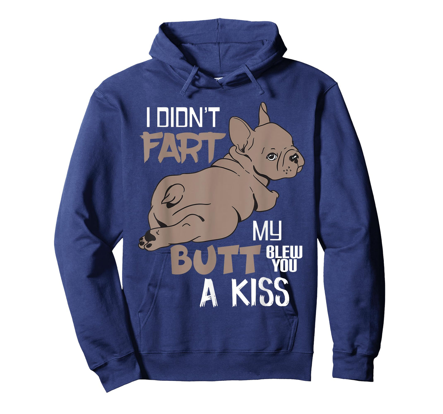 I Didnt Fart My Butt Blew You A Kiss Funny French Bulldog T-Shirt for Men Women