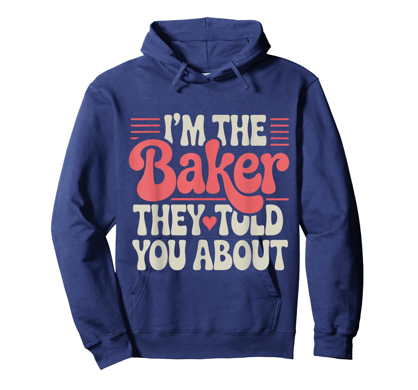 Iโm The Baker They Told You About Funny Pastry Chef Baking T-Shirt