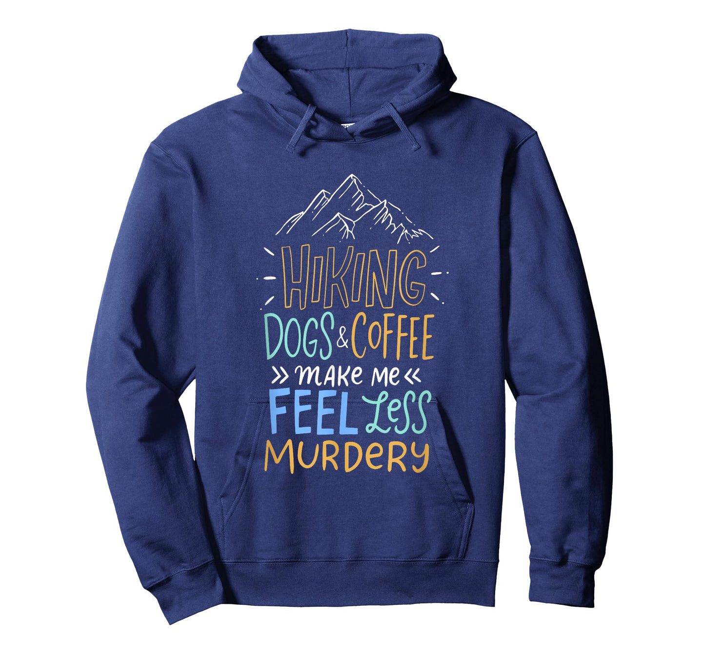 Hiking Dogs And Coffee Make Me Feel Less Murdery Hiker T-Shirt
