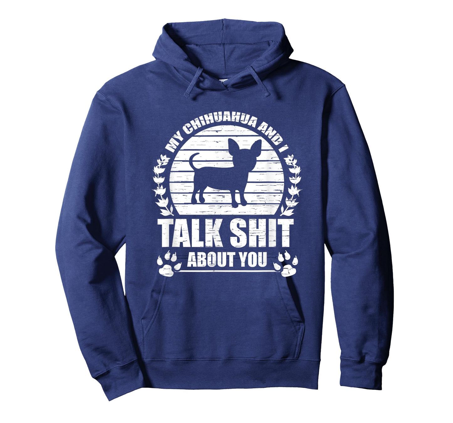 My Chihuahua And I Talk Shit About You Funny Dog Lover Gift Men Women T-Shirt