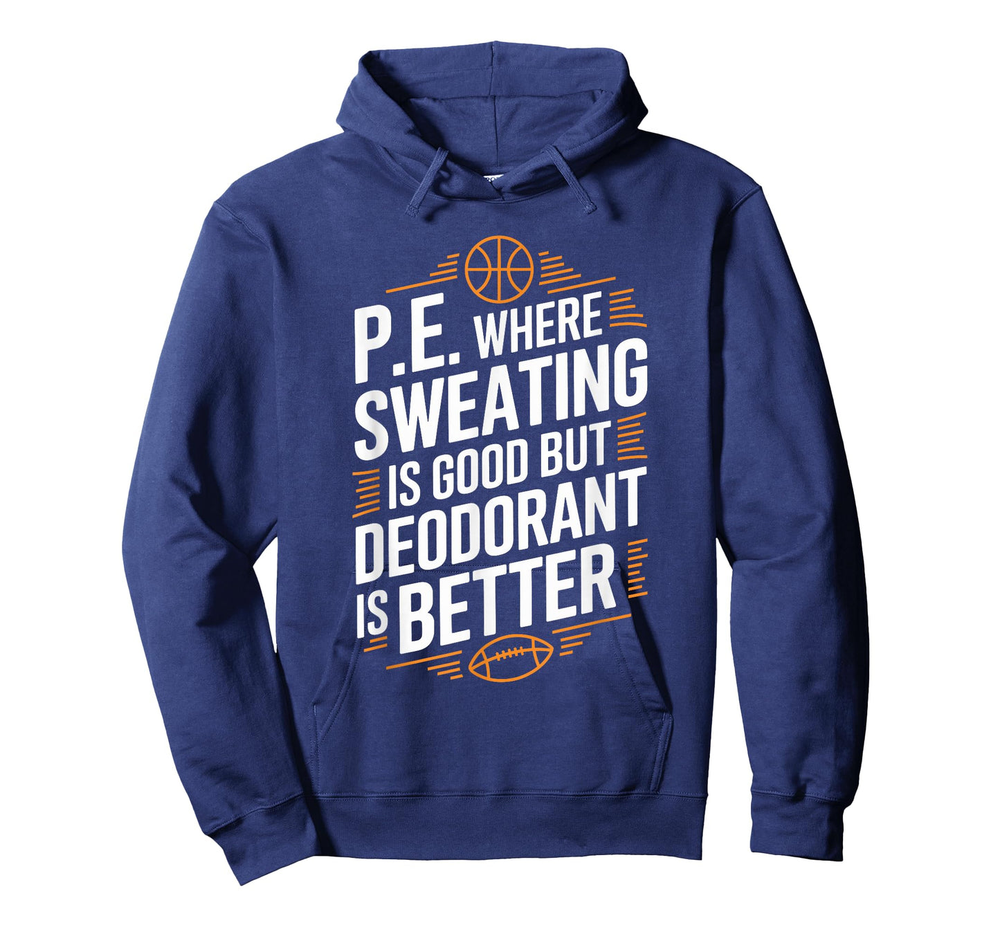 PE Gym Instructor, Where Sweating Is Good But Deodorant T-Shirt