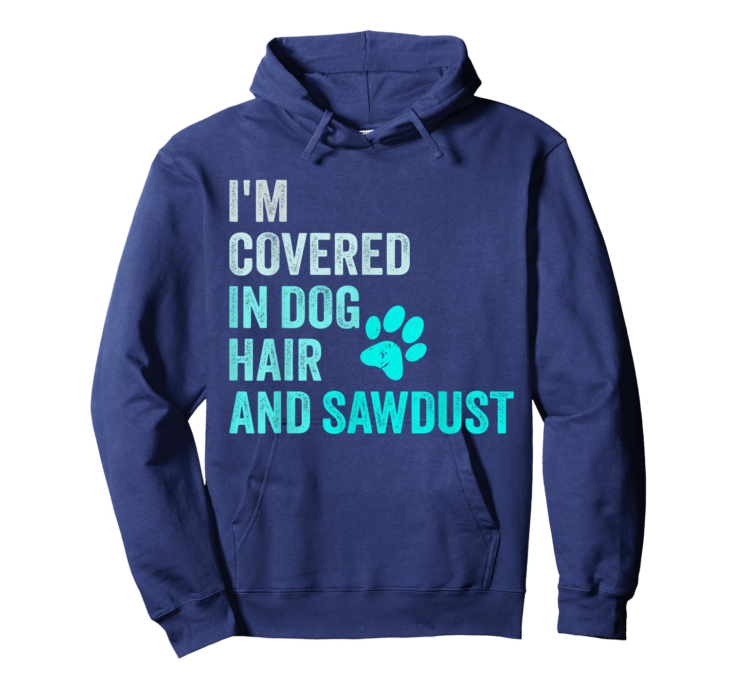 I'm Covered in Dog Hair and Sawdust, Funny Pet Owner Dog T-Shirt
