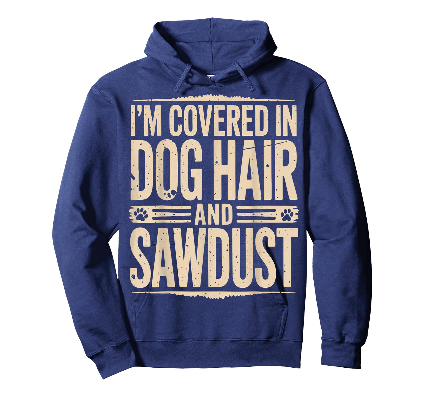 I'm Covered in Dog Hair and Sawdust T-Shirt
