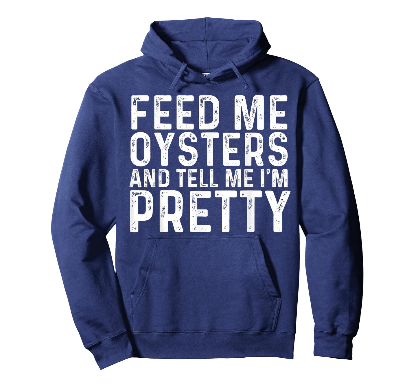 Feed Me Oysters and Tell Me I'm Pretty - Funny Oyster T-Shirt