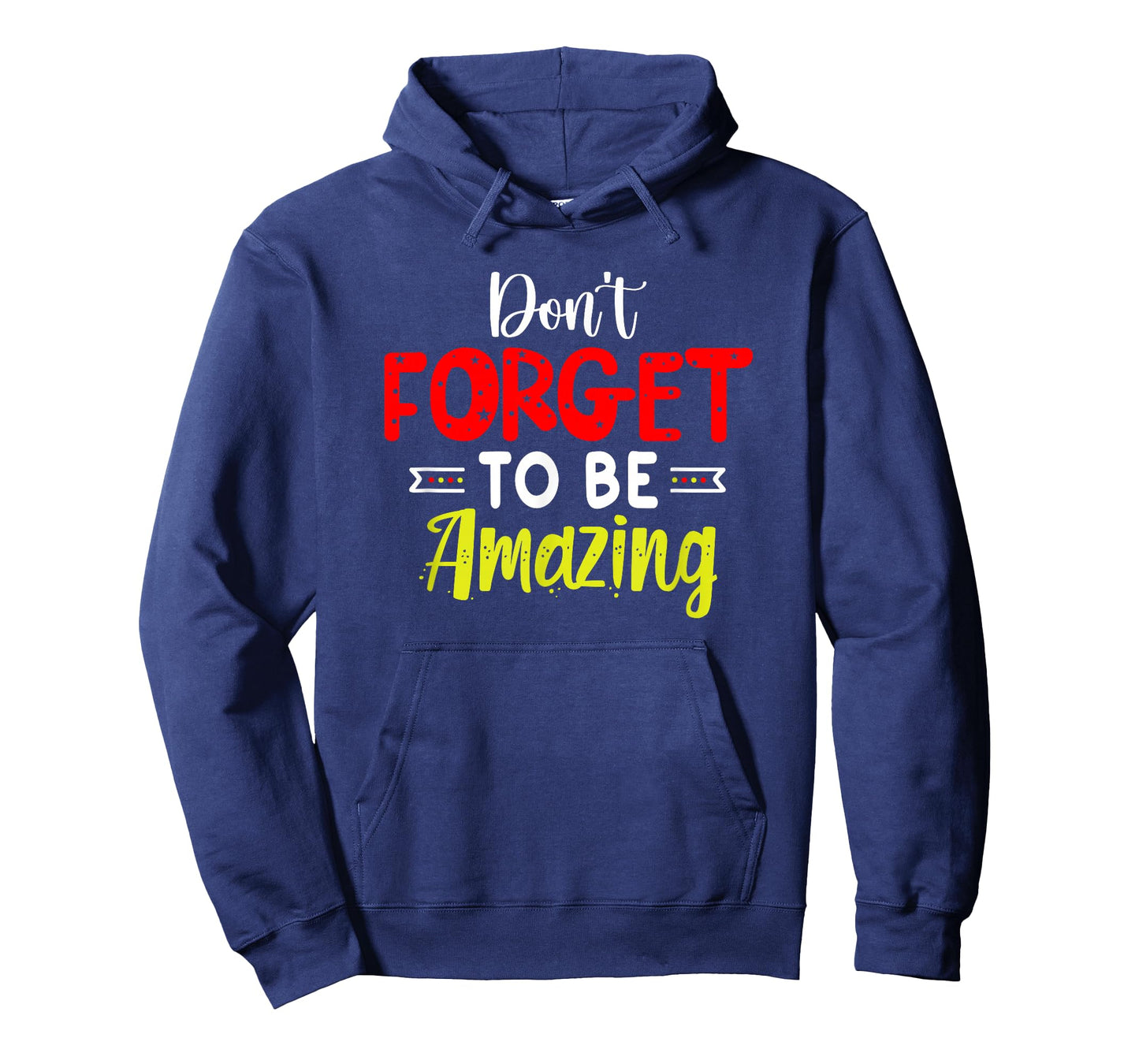 Motivational Inspirational Empowerment Don't Forget to Be T-Shirt