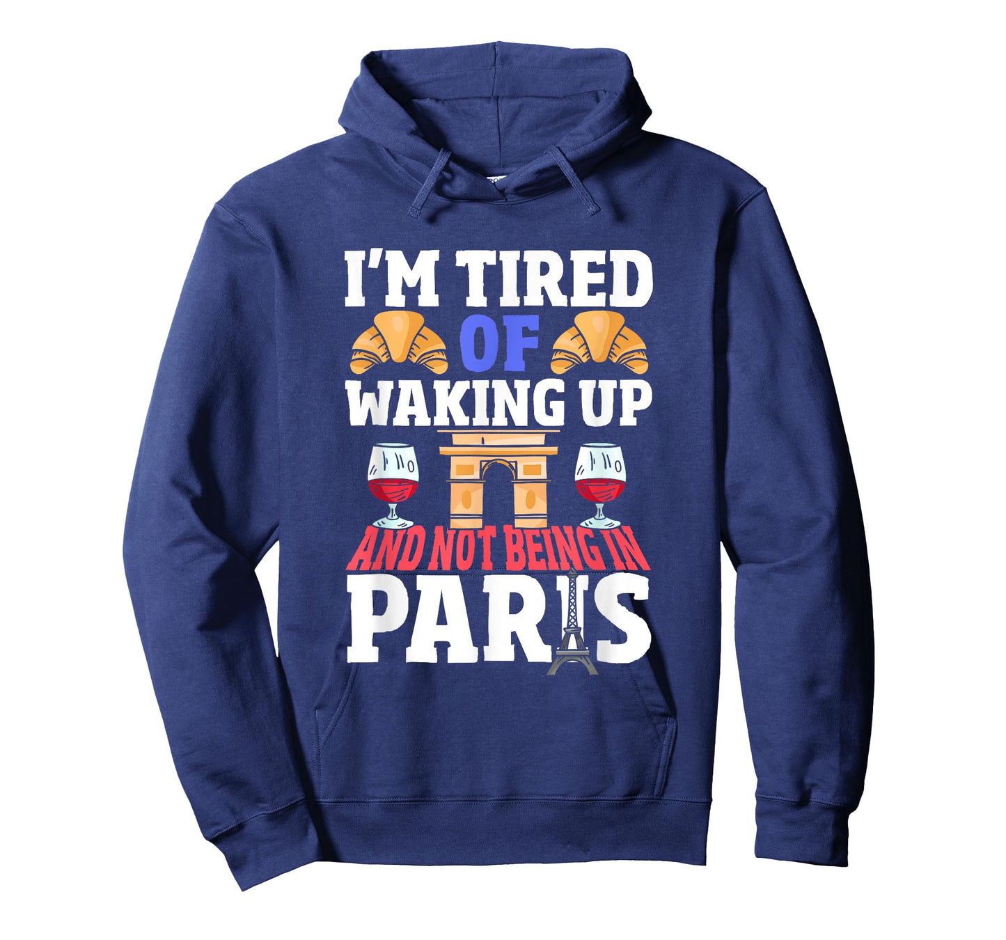 Iโm Tired of Waking Up and Not Being in Paris France French T-Shirt