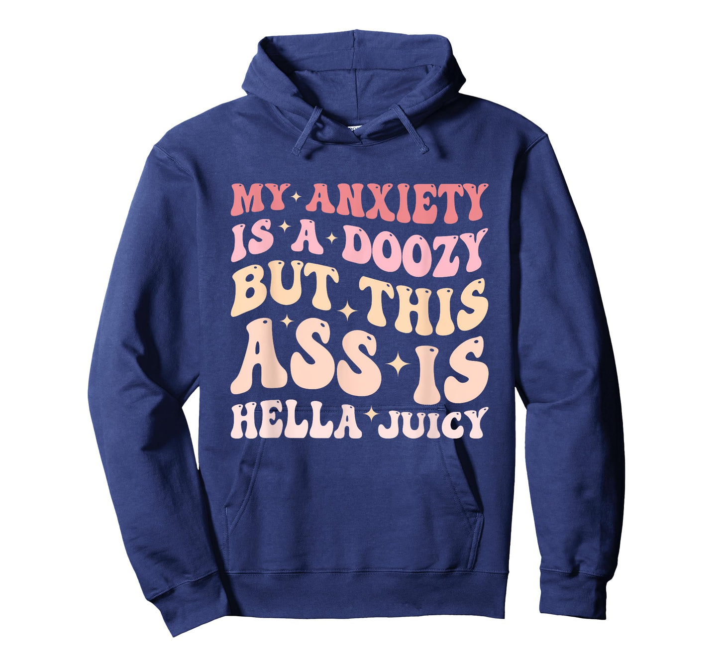 My Anxiety Is A Doozy But This Ass Is Hella Juicy Quote T-Shirt