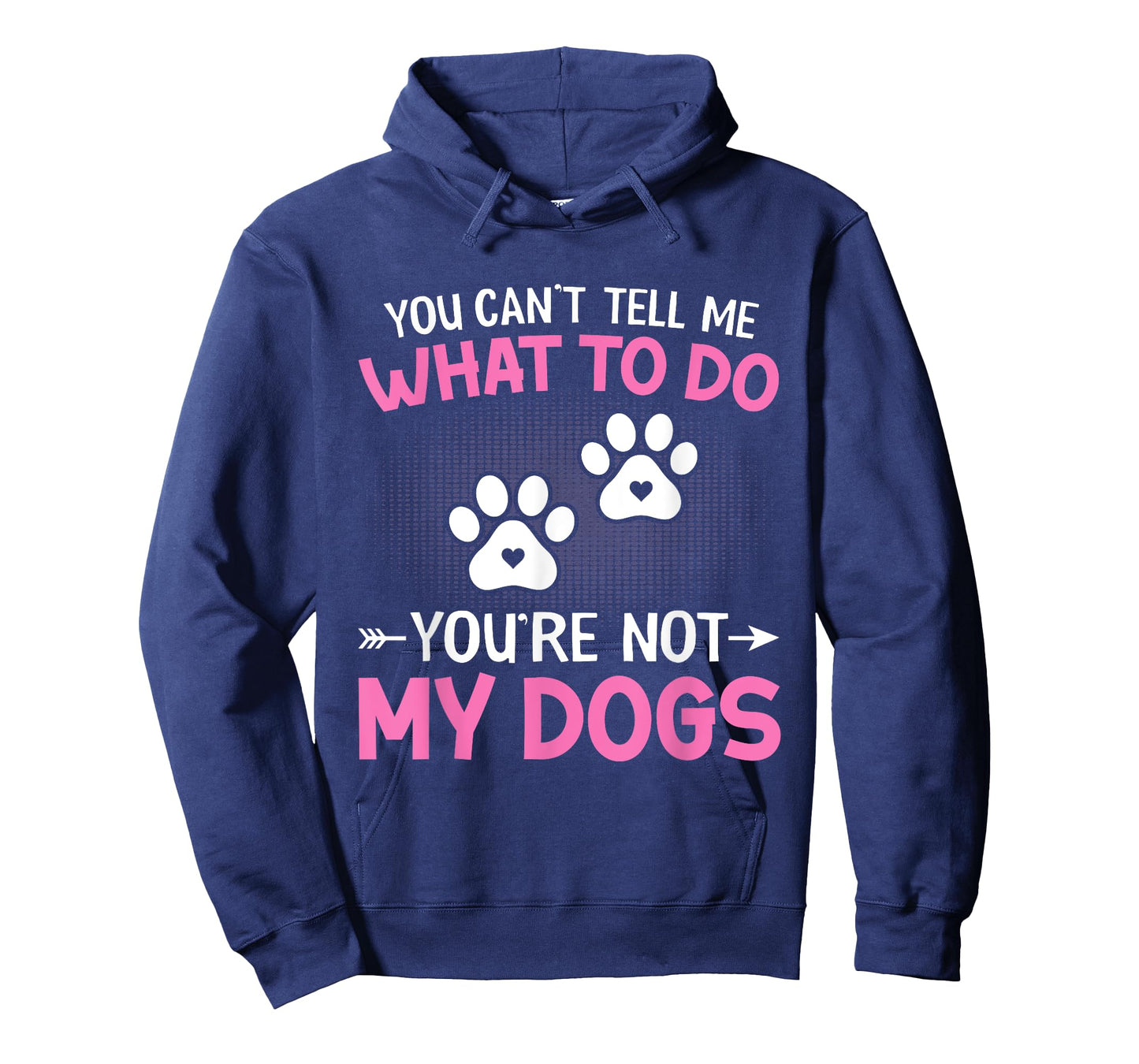 Dog Lover - You Can't Tell me What to do You're not My Dogs T-Shirt for Men Women Kids