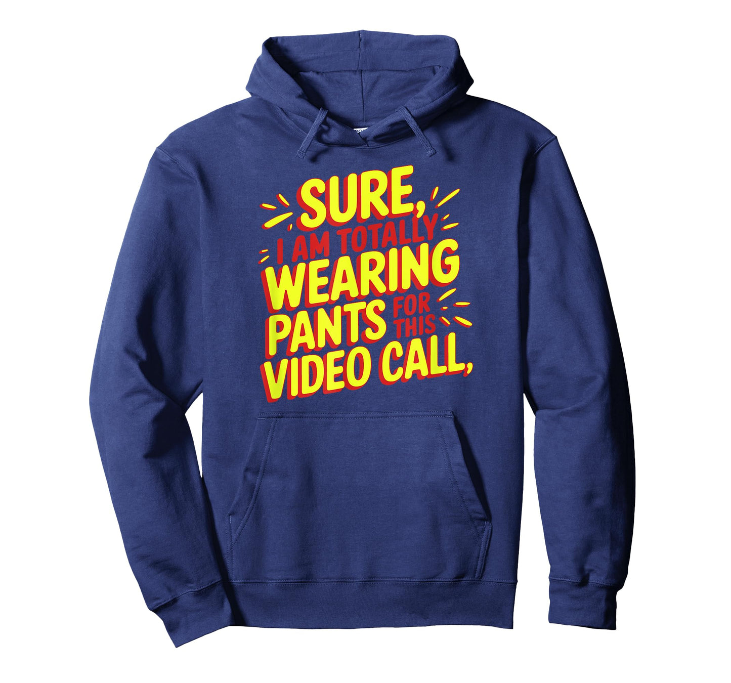 Sure I'm Totally Wearing Pants for This Video Call Novelty T-Shirt