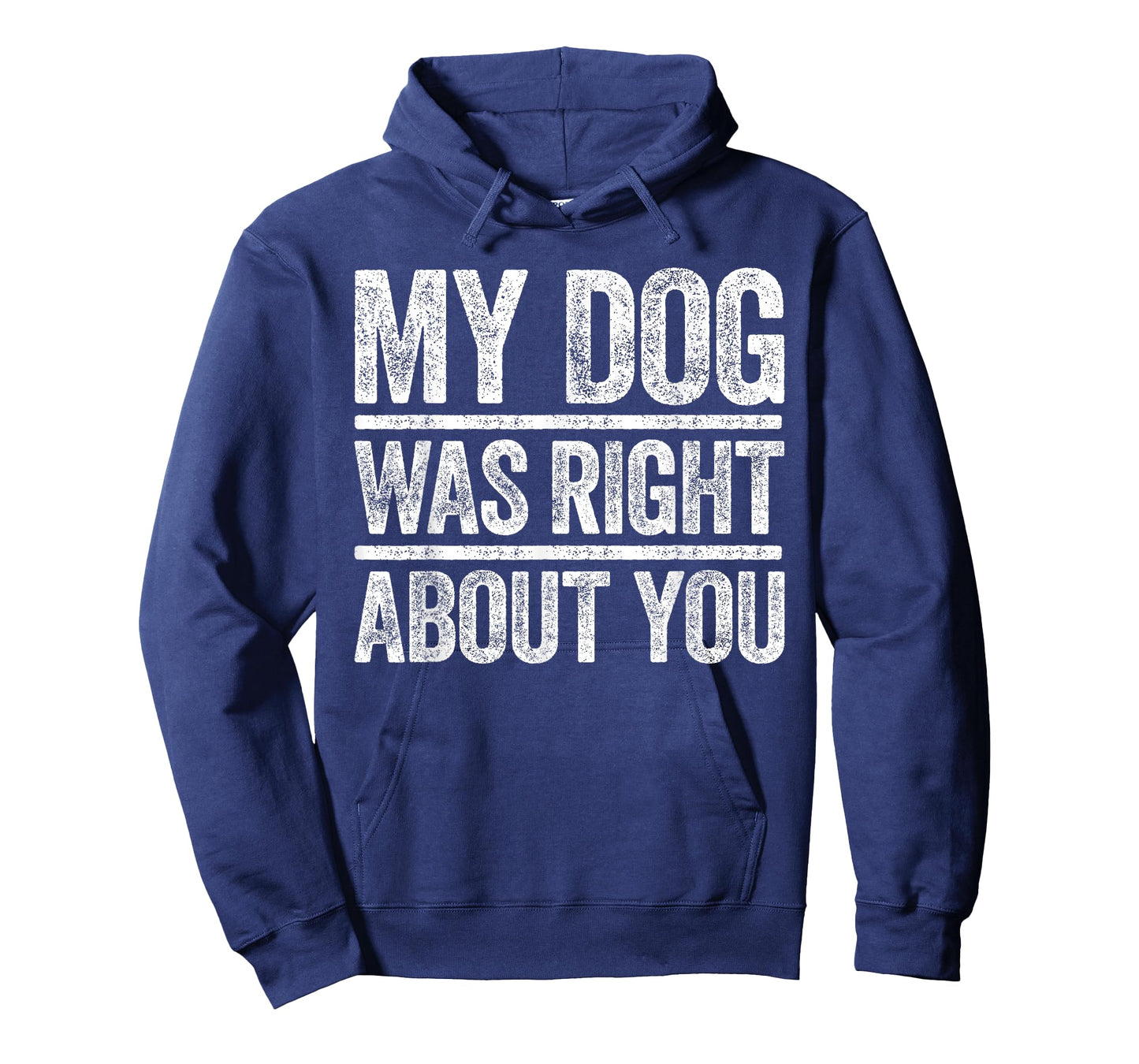 My Dog Was Right About You T-Shirt Sarcastic Shirt T-Shirt