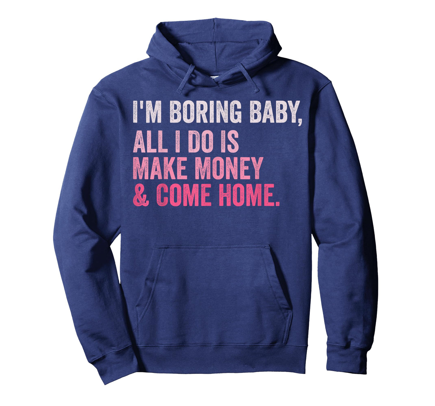 Retro I'm Boring Baby All I Do Is Make Money And Come Home T-Shirt