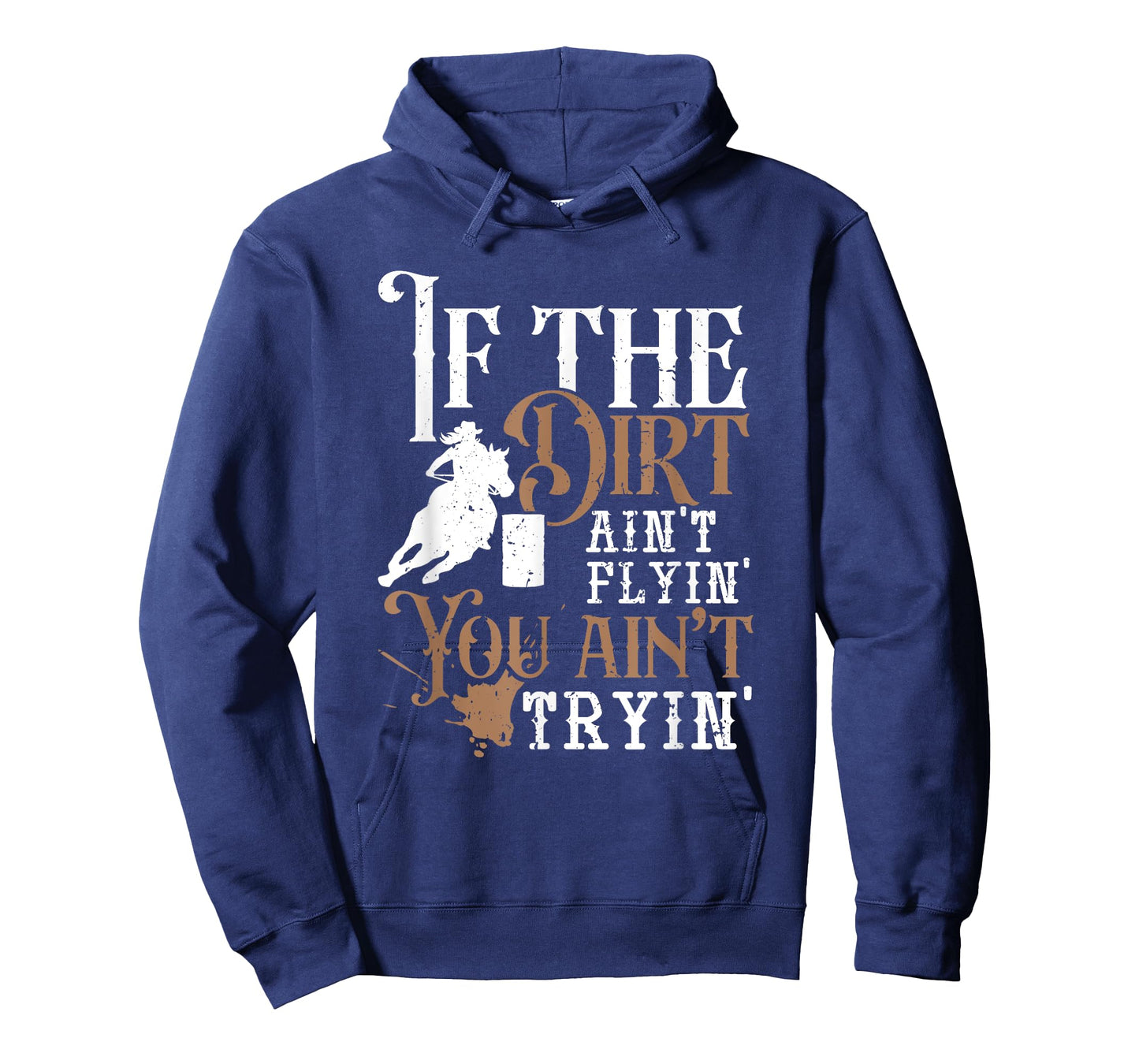 If The Dirt Ain't Flyin You Ain't Tryin Rodeo Barrel Racing T-Shirt