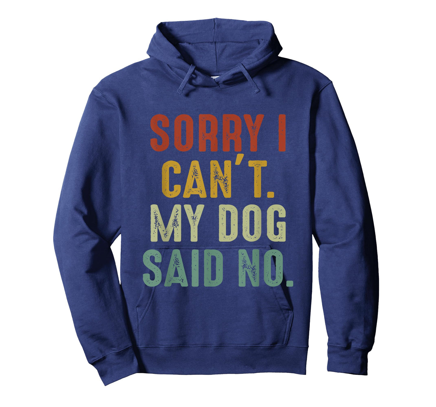 Sorry I Can't My Dog Said No T-Shirt