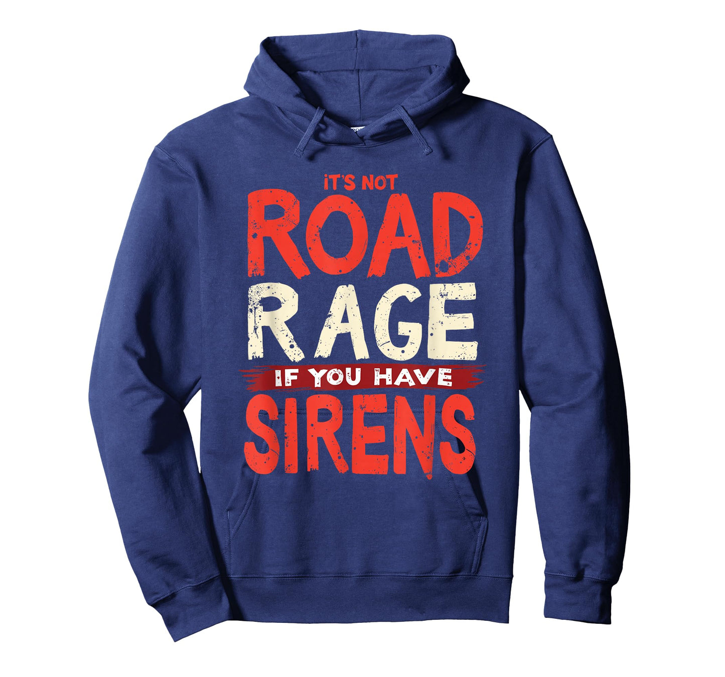 It's Not Road Rage If You Have Sirens T-Shirt