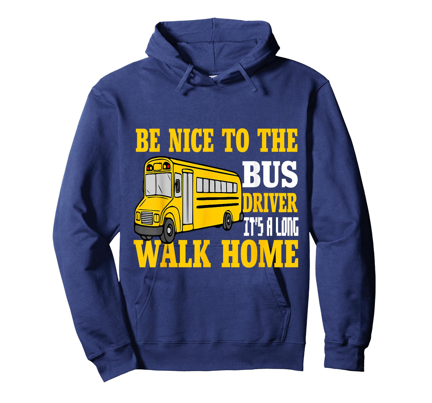 Be Nice To The Bus Driver It's a Long Walk School Bus Driver T-Shirt