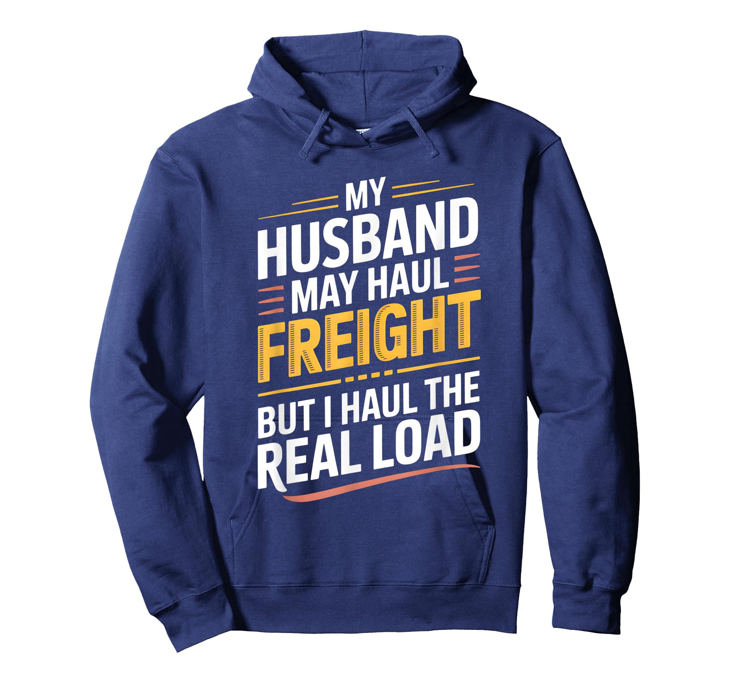 Funny My Husband Hauls Freight I Haul Real Load Trucker Wife T-Shirt