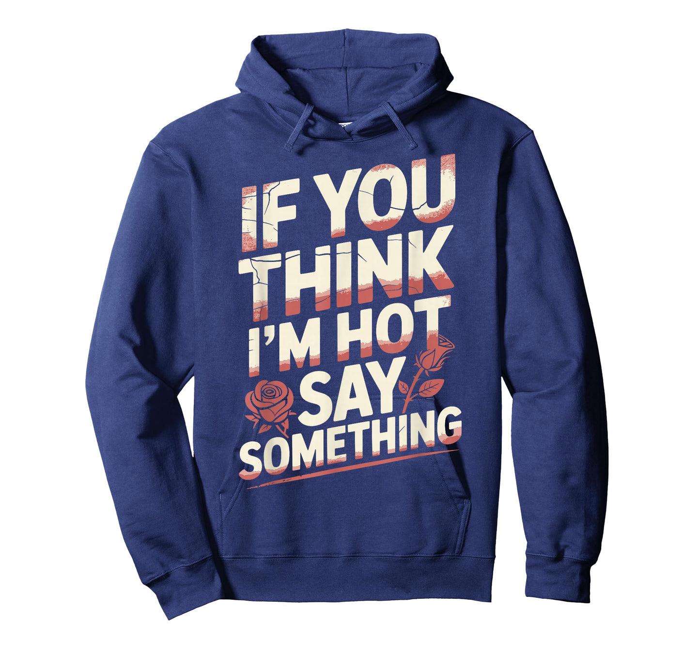 If You Think I'm Hot Say Something T-Shirt