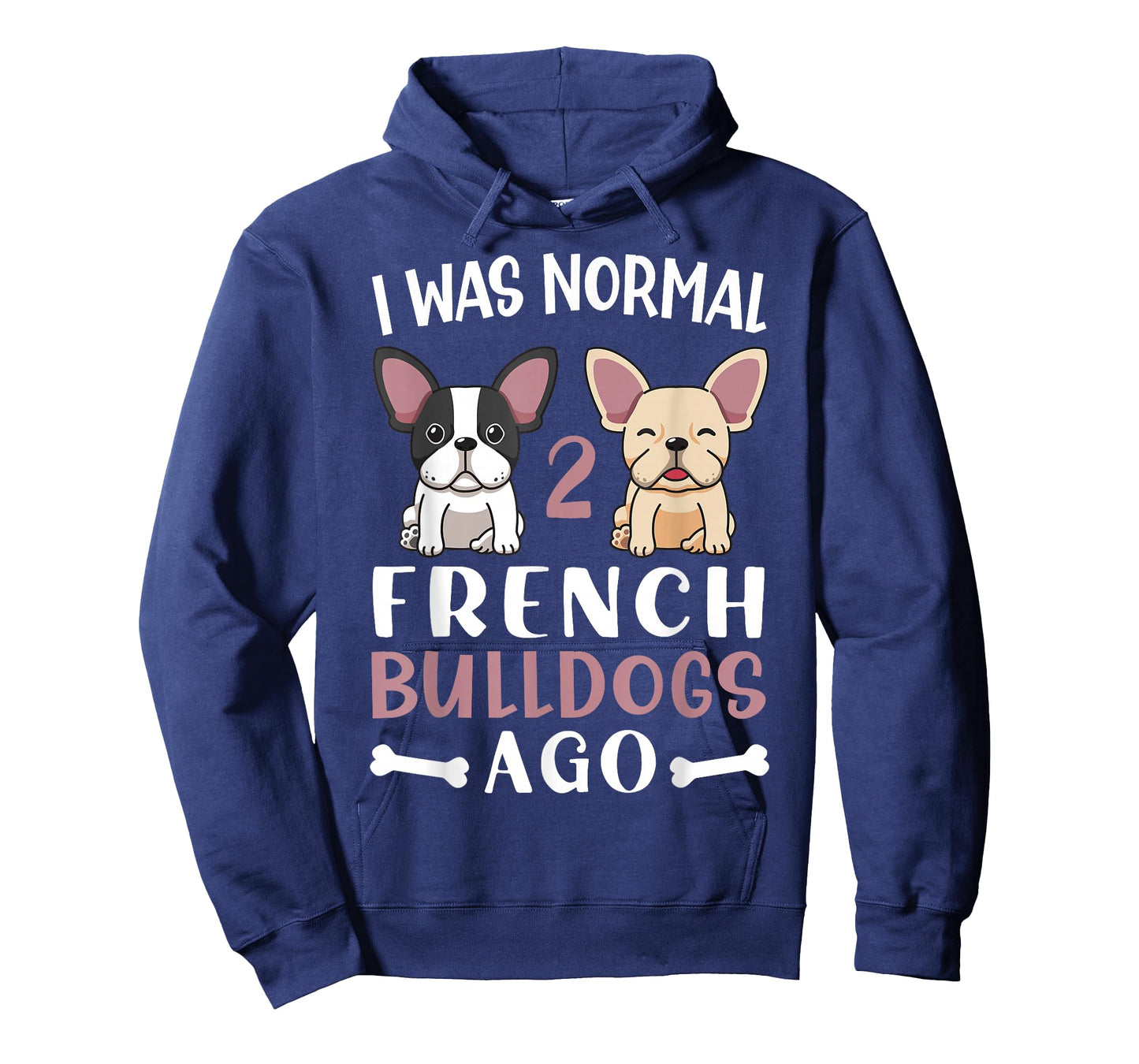 Frenchie I Was Normal Two French Bulldogs Ago Mom Dad T-Shirt