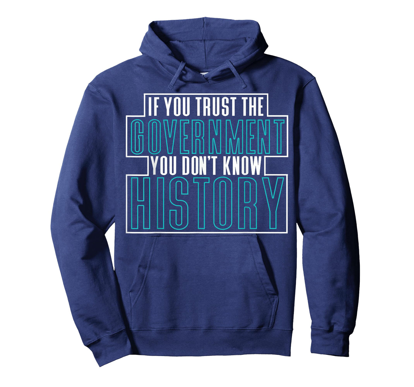 If You Trust The Government You Don't Know History T-Shirt