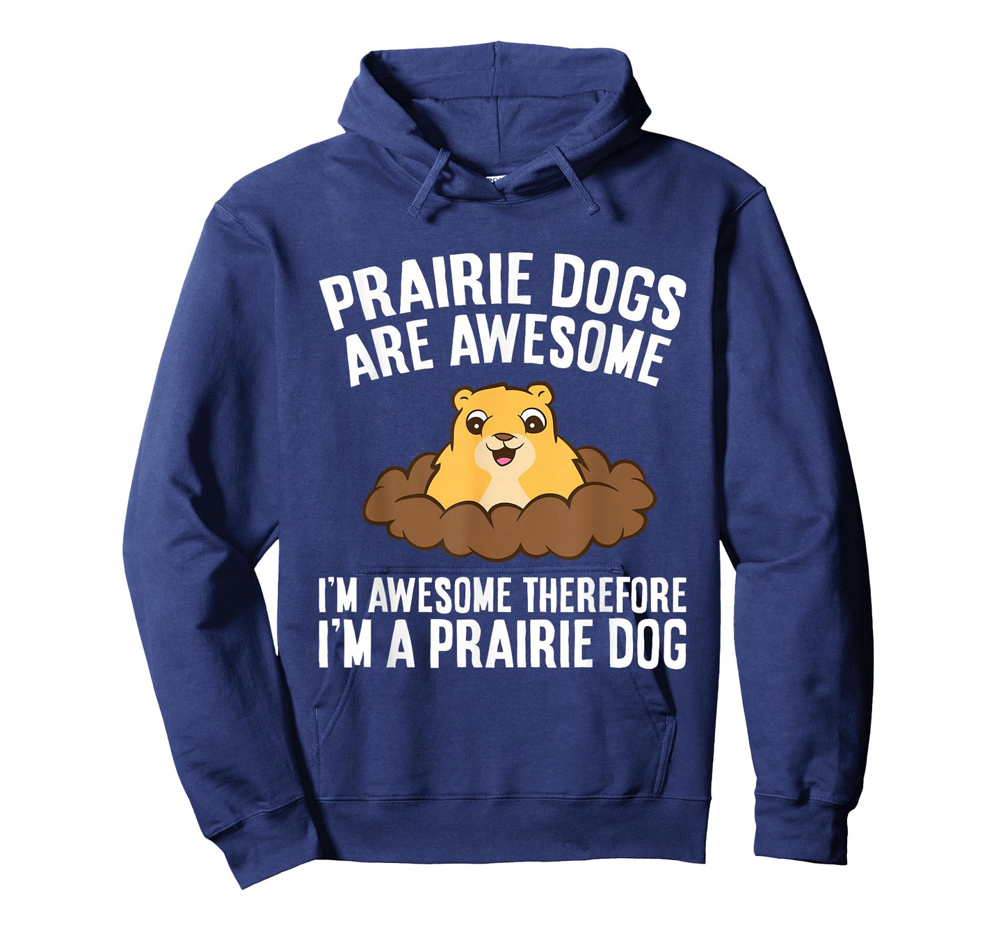 Prairie Dogs Are Awesome Therefore I'm A Prairie Dog Men Women Girls Kids T-Shirt