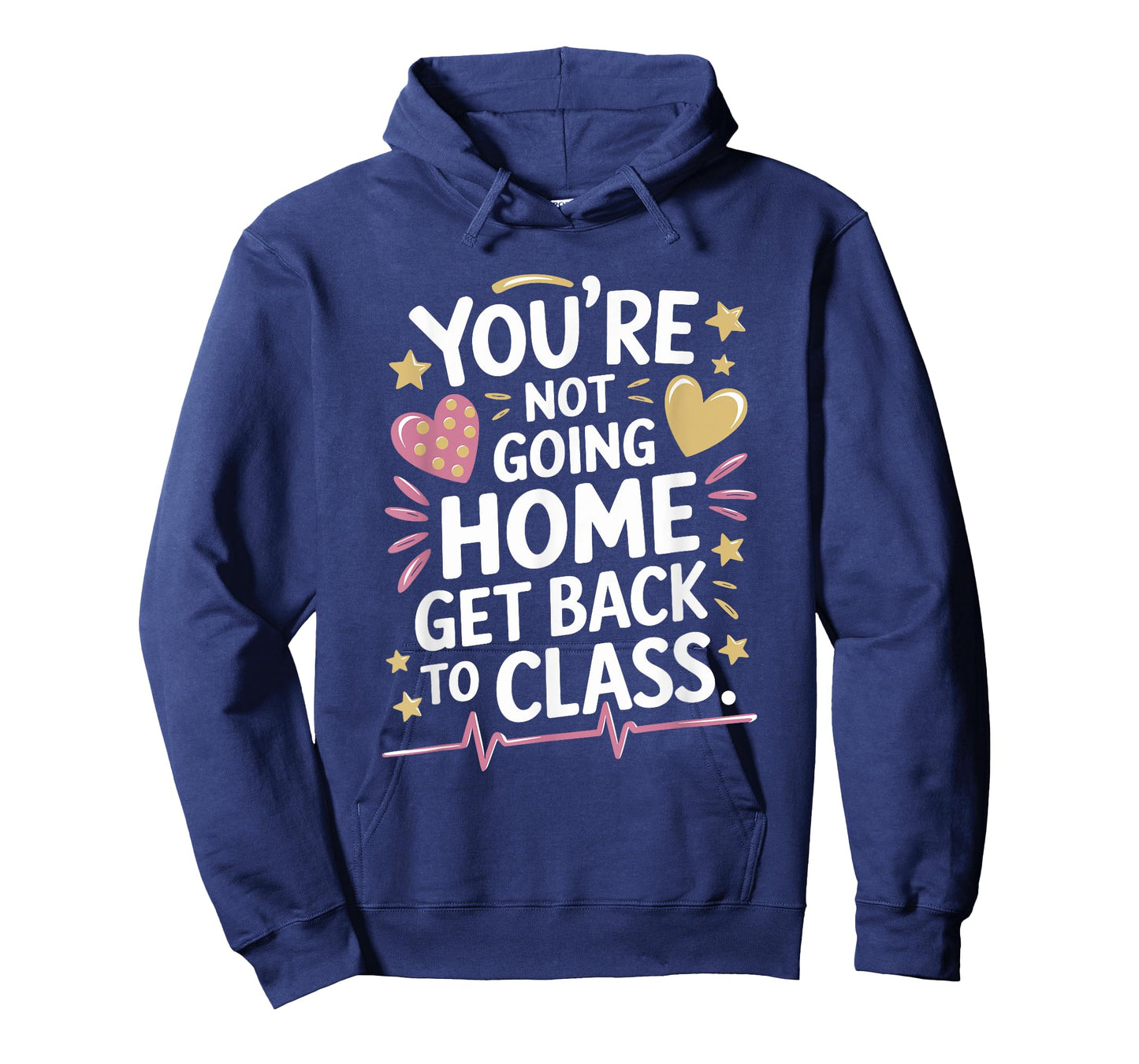 School Nursing You Are Not Going Home Get Back To Class T-Shirt