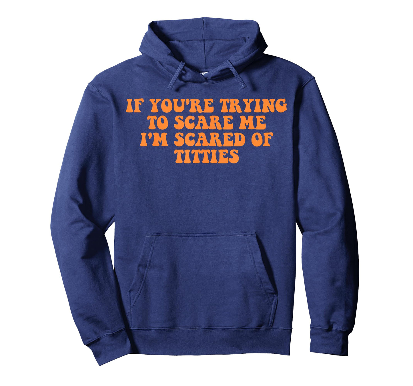 If You're Trying to Scare Me I'm Scared of Titties T-Shirt