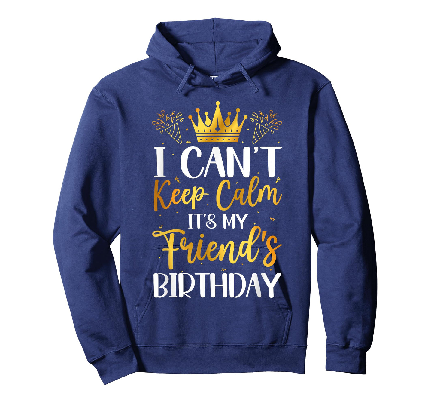 I Can't Keep Calm It's My Friend Birthday Family Bday Gifts T-Shirt