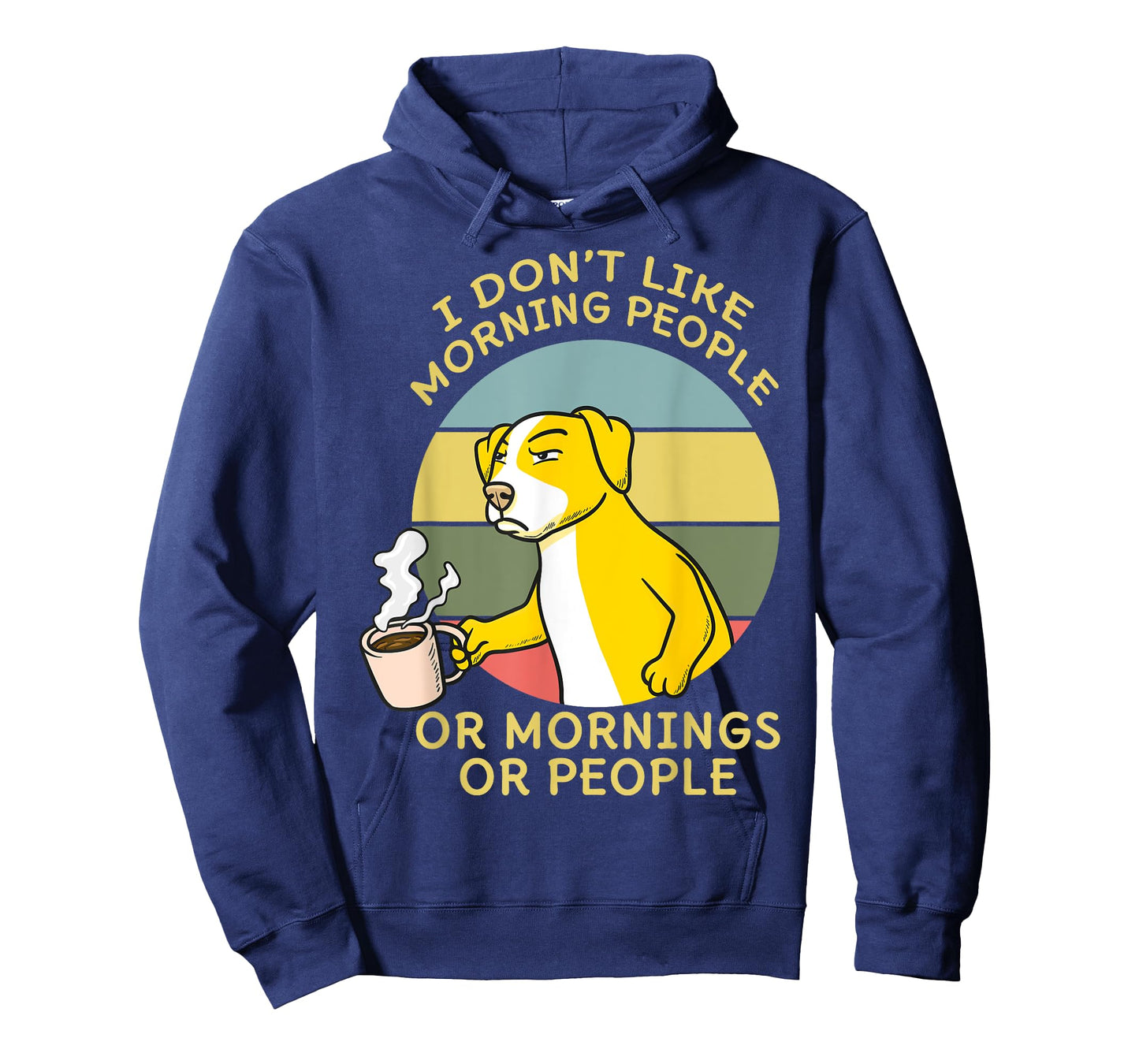 I Don't Like Morning People Or Mornings Or People Dog Men Women T-Shirt