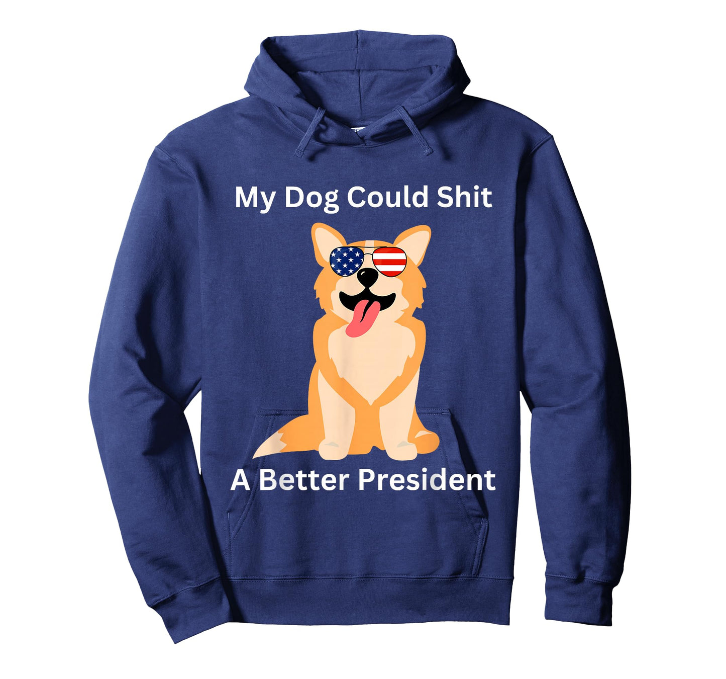 My Dog Could Shit A Better President - Funny Anti Trump T-Shirt