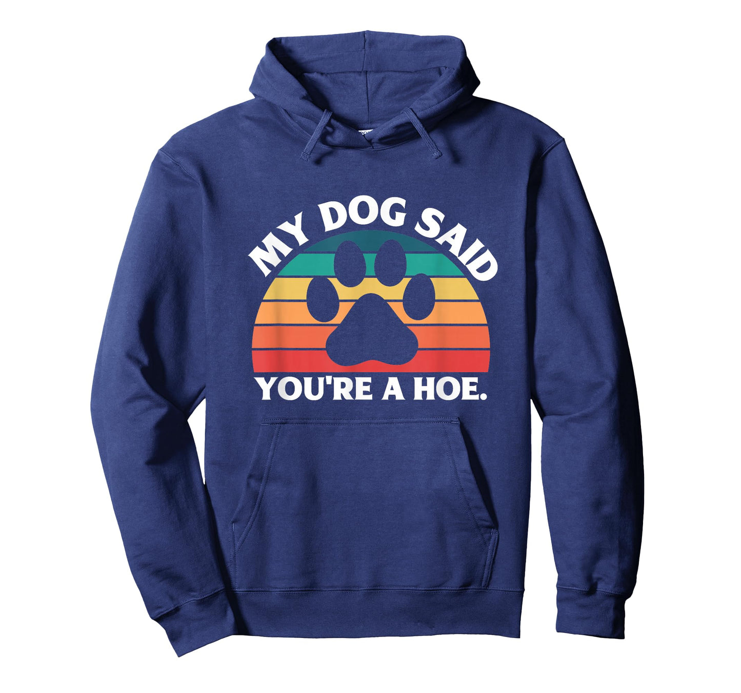 My Dog Said You're A Hoe Funny Quote T-Shirt