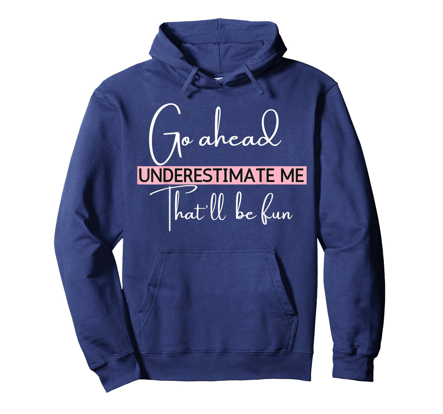 Go Ahead Underestimate Me That'll Be Fun Funny T-Shirt