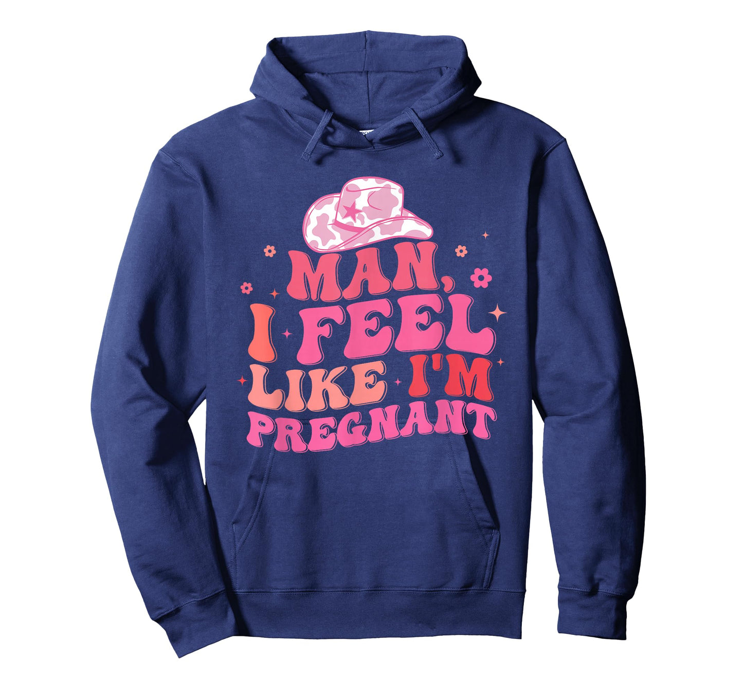 Man I Feel Like I'm Pregnant Western Pregnancy Announcement T-Shirt