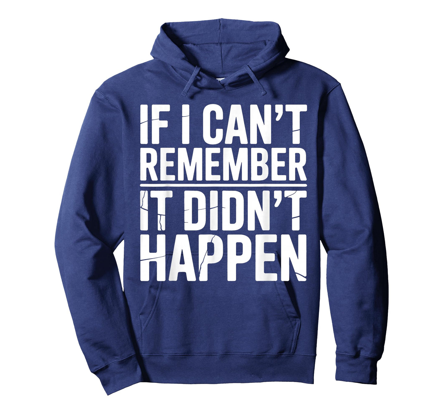 If I Can't Remember It Didn't Happen Humor Meme Men Women T-Shirt