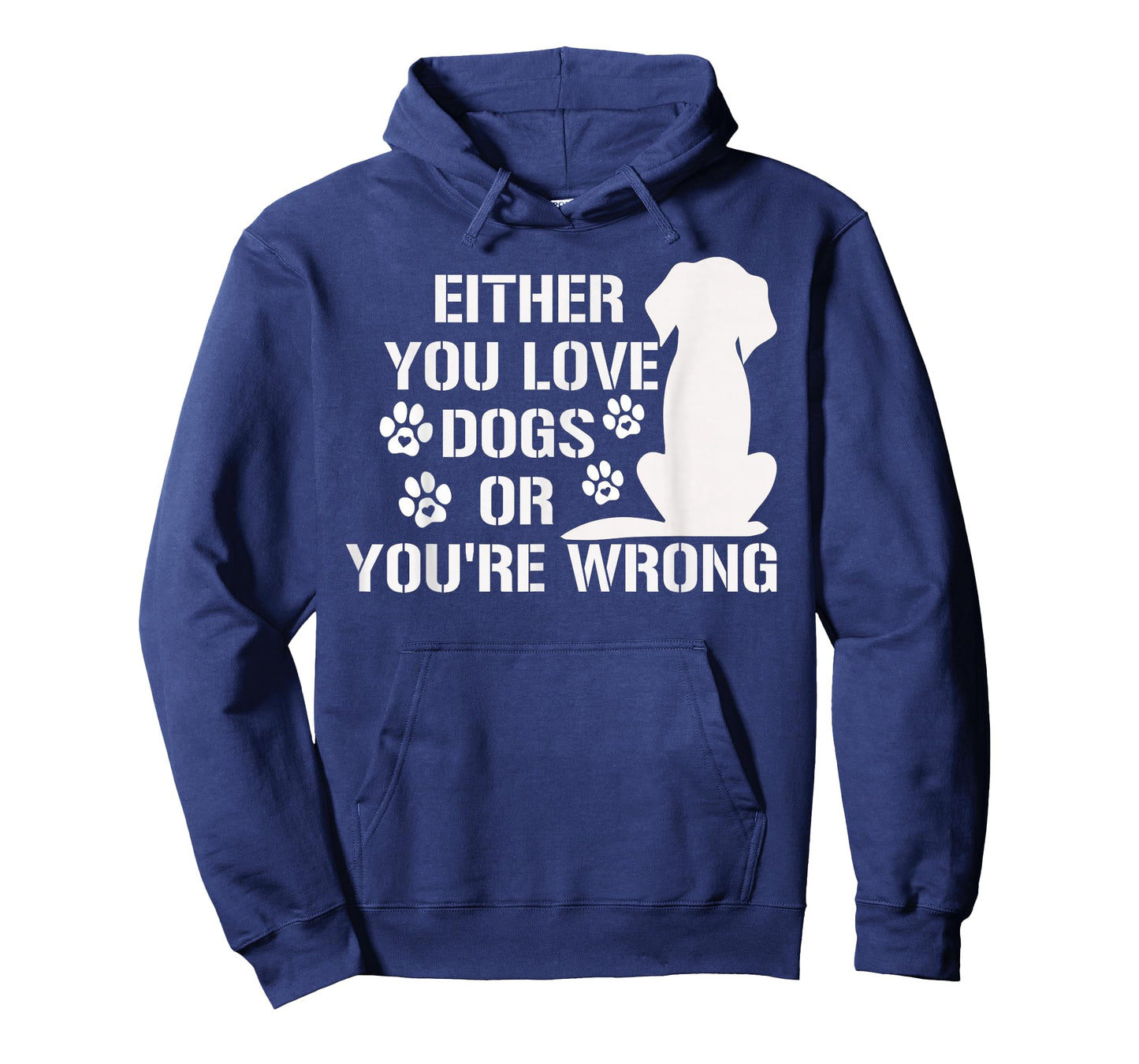 Either You Love Dogs Or You're Wrong Pet Humor Animal Lovers T-Shirt