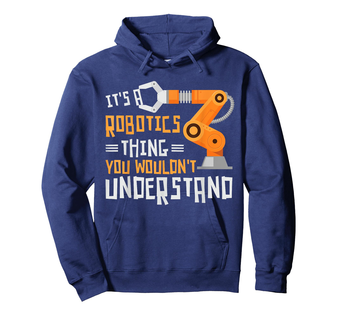 Its A Robotics Thing You Wouldnt Understand Robots Robotics T-Shirt