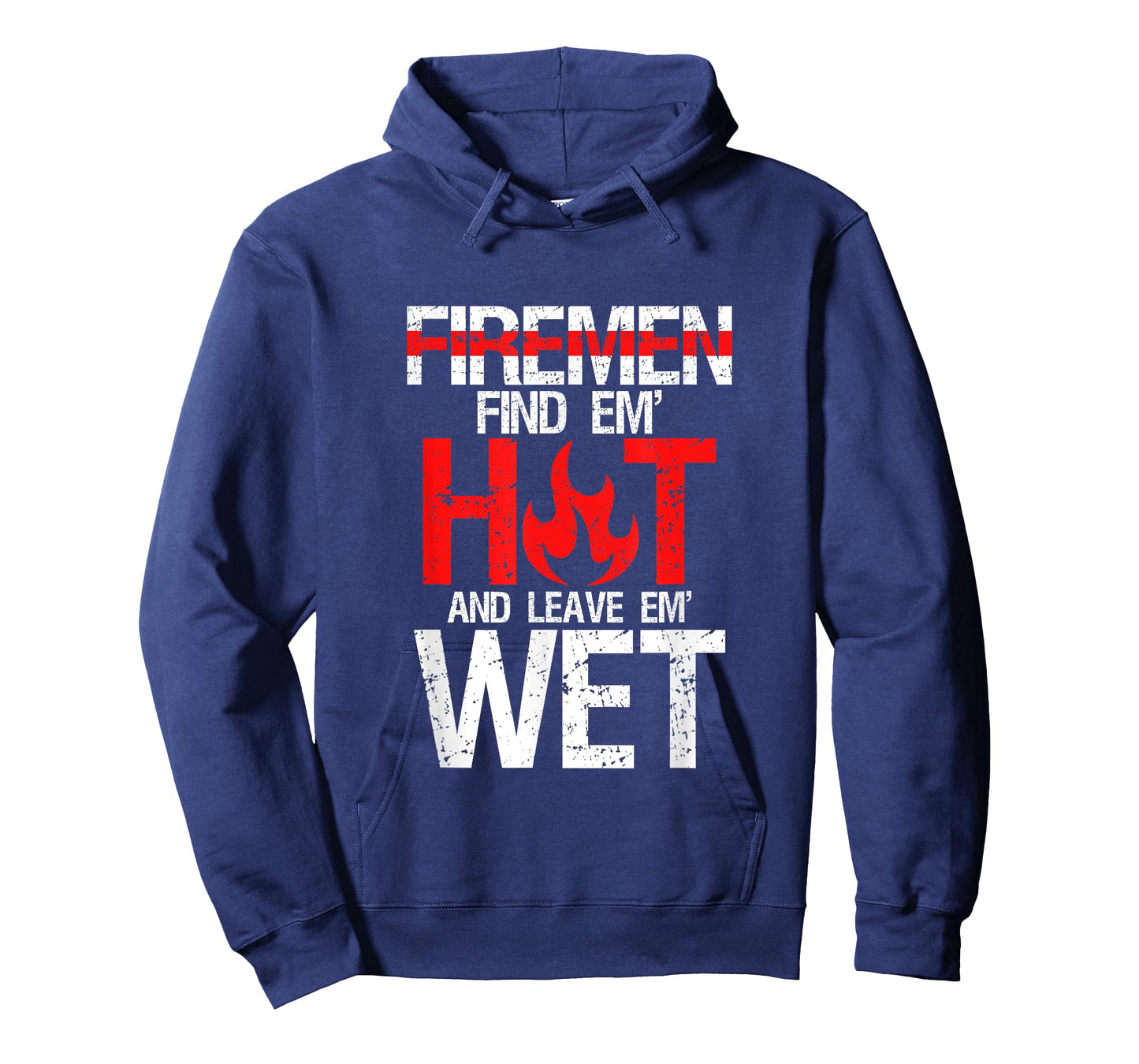 Find Em Hot And Leave Em Wet | Funny Hot Sexy Fireman Gift T-Shirt